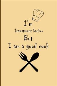 I am Investment banker But I'm a good Cook Journal