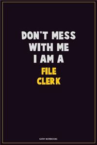Don't Mess With Me, I Am A File Clerk
