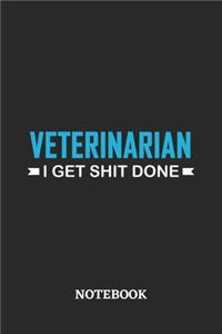 Veterinarian I Get Shit Done Notebook