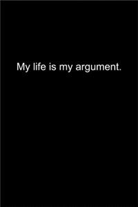 My life is my argument.