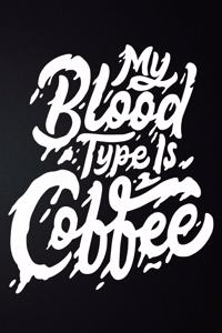 My Blood Type Is Coffee