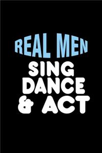 Real men sing & dance & act