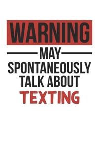 Warning May Spontaneously Talk About TEXTING Notebook TEXTING Lovers OBSESSION Notebook A beautiful