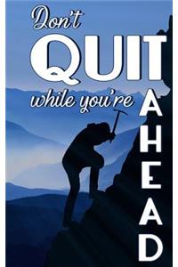 Don't Quit While You're Ahead