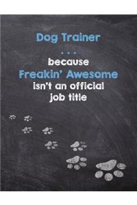 Dog Trainer . . . because Freakin' Awesome isn't an official job title