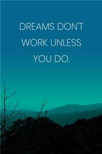 Inspirational Quote Notebook - 'Dreams Don't Work Unless You Do.' - Inspirational Journal to Write in - Inspirational Quote Diary