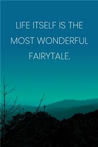 Inspirational Quote Notebook - 'Life Itself Is The Most Wonderful Fairytale.' - Inspirational Journal to Write in - Inspirational Quote Diary