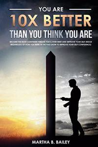 You Are 10X Better Than You Think You Are