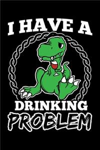 I Have A Drinking Problem