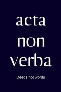 acta non verba - Deeds not words