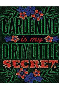 Gardening is my Dirty Little Secret