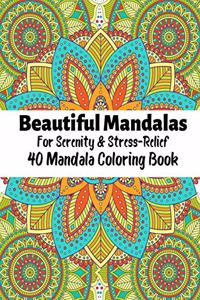 Beautiful Mandalas For Serenity & Stress Relief 40 Mandala Coloring Book