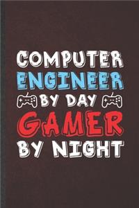 Computer Engineer by Day Gamer by Night