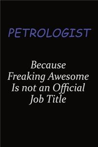 Petrologist Because Freaking Awesome Is Not An Official Job Title