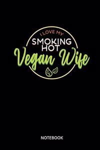 I Love My Smoking Hot Vegan Wife Notebook