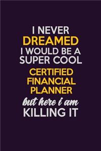 I Never Dreamed I Would Be A Super cool Certified financial planner But Here I Am Killing It