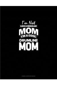 I'm Not Like A Regular Mom Im A Cool Drumline Mom