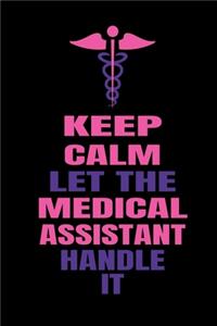 Keep Calm Let The Medical Assistant Handle It