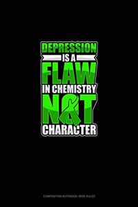 Depression Is A Flaw In Chemistry Not Character