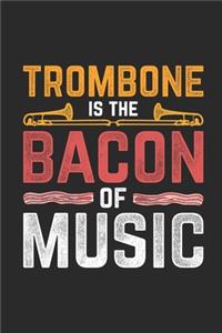 Trombone Is The Bacon Of Music