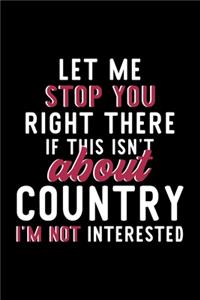 Let Me Stop You Right There If This Isn't About Country I'm Not Interested