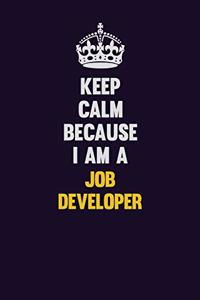 Keep Calm Because I Am A Job Developer