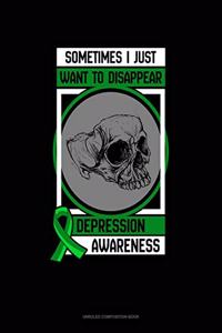 Sometimes I Just Want To Disappear Depression Awareness