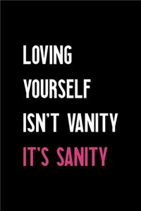 Loving Yourself Isn't Vanity It's Sanity