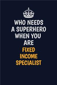 Who Needs A Superhero When You Are Fixed Income Specialist