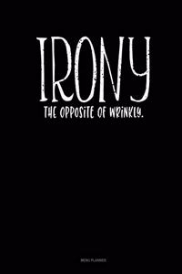 Irony The Opposite Of Wrinkly