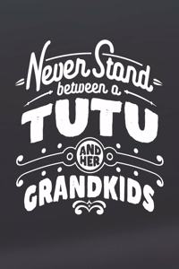 Never Stand Between A Tutu And Her Grandkids