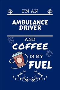 I'm An Ambulance Driver And Coffee Is My Fuel