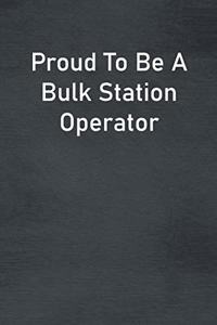 Proud To Be A Bulk Station Operator