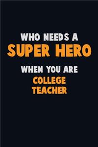 Who Need A SUPER HERO, When You Are college teacher