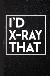 I'd X-Ray That