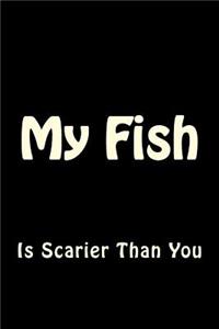My Fish is Scarier Than You