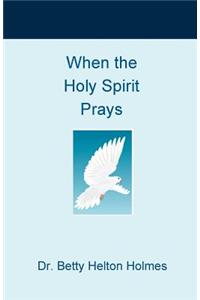 When the Holy Spirit Prays