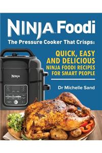 Ninja Foodi: The Pressure Cooker That Crisps: Quick, Easy and Delicious Ninja Foodi Recipes for Smart People