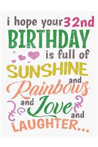 I Hope Your 32nd Birthday Is Full of Sunshine and Rainbows and Love and Laughter