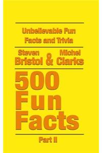 Unbelievable Fun Facts and Trivia: 500 Fun Facts Part II