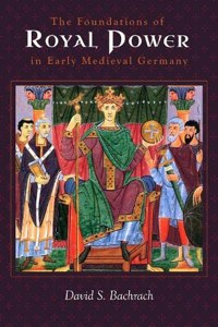 Foundations of Royal Power in Early Medieval Germany