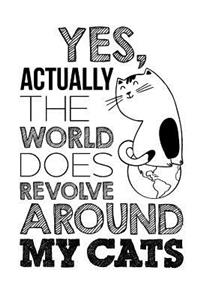 Yes, Actually the World Does Revolve Around My Cats