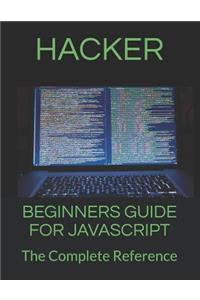 Beginners Guide for JavaScript: The Complete Reference