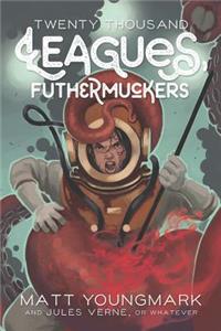 Twenty Thousand Leagues, Futhermuckers