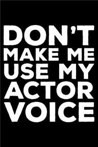 Don't Make Me Use My Actor Voice