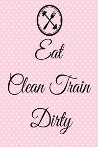 Eat Clean Train Dirty