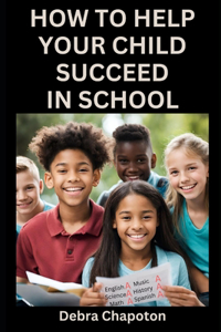 How to Help Your Child Succeed in School