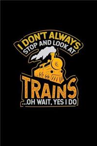 I Don't Always Stop and Look at Trains... Oh Wait, Yes I Do