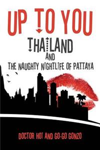 Up to You: Thailand & the Naughty Nightlife of Pattaya