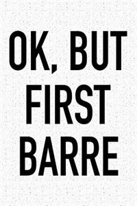 Ok, But First Barre